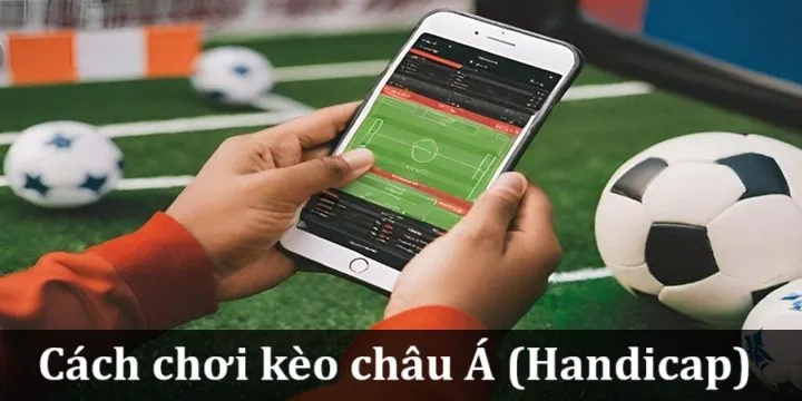 Cách chơi kèo châu Á đúng cách